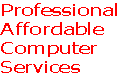 Professional
Affordable
Computer
Services